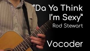 Da Ya Think I'm Sexy - Rod Stewart (Vocoder)