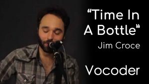Time In A Bottle - Jim Croce (Vocoder)