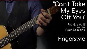 Can't Take My Eyes Off You – Frankie Valli and the Four Seasons (Fingerstyle)